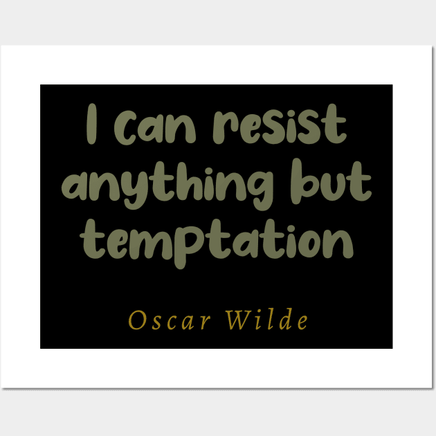 I Can Resist Anything But Temptation Wall Art by tiokvadrat